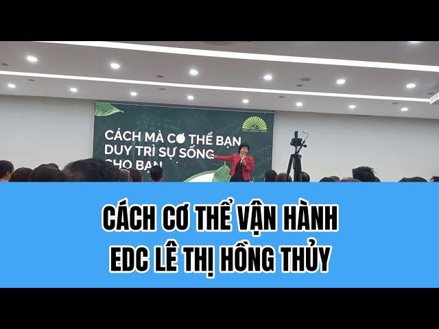 CÁCH CƠ THỂ VẬN HÀNH - EDC LÊ THỊ HỒNG THỦY - CỐ VẤN SỨC KHỎE GIA ĐÌNH 27/12/2024