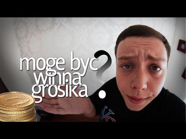 Moge być winna grosika?