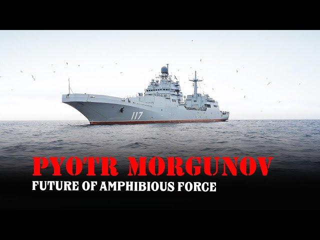 Pyotr Morgunov 117 - The Future Pillar of the Russian Navy's Amphibious Force