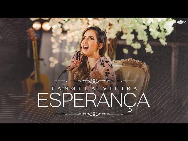 Tangela Vieira - Esperança | Clipe Oficial