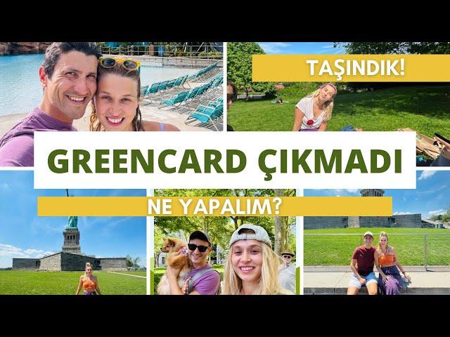 Green Card Çıkmadı! Peki şimdi? Yeni evimiz?