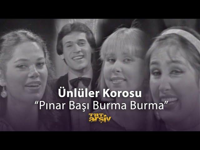 Ünlüler Korosu - Pınar Başı Burma Burma (1981) | TRT Arşiv