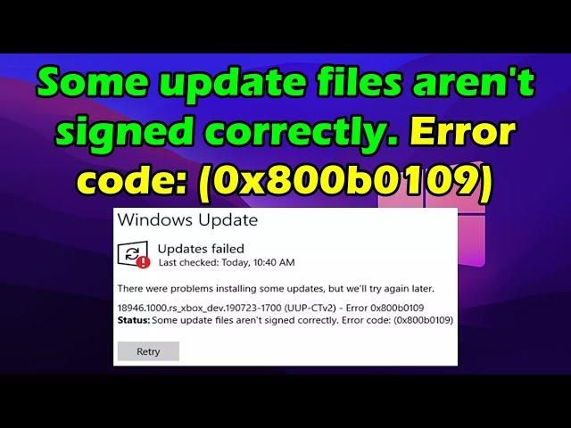 fix Some update files aren't signed correctly.Error code:0x800b0109, 0x800b0100