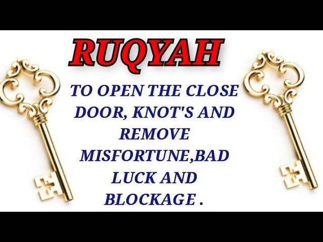 POWERFUL RUQYAH TO OPEN THE CLOSE DOOR, KNOT'S AND REMOVE MISFORTUNE,BAD LUCK AND BLOCKAGE .