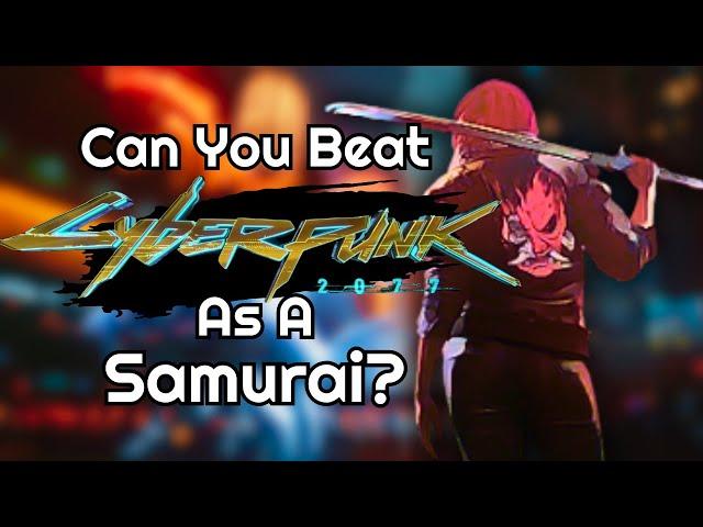 Can You Beat Cyberpunk 2077 As a Samurai?