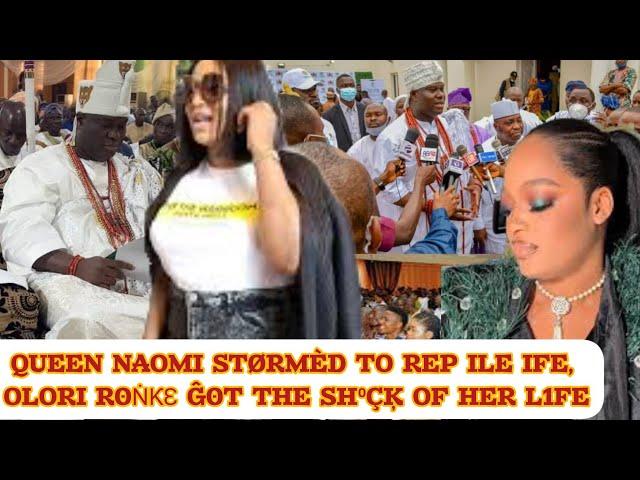 QUEEN NAOMI STØRMÈD TO REP ILE IFE, OLORI R0ṄƘƐ Ĝ0T THE SH⁰ÇĶ OF HER L1FE