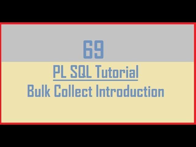 Tutorial 69 : Bulk Collect Introduction || Bulk Collect in Pl Sql