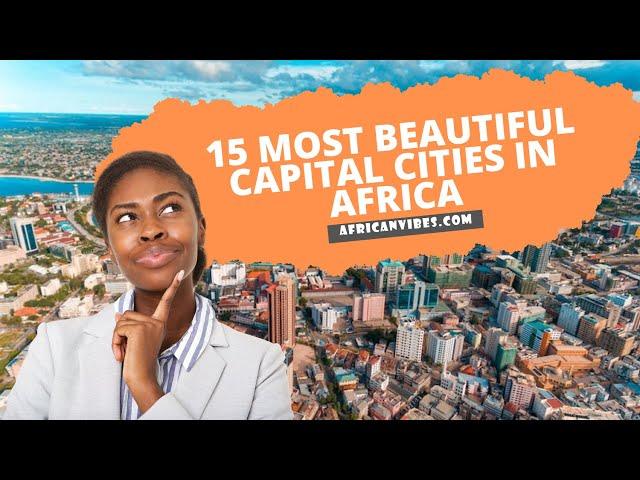 15 Most Beautiful Capital Cities In Africa 2023 | African Vibes