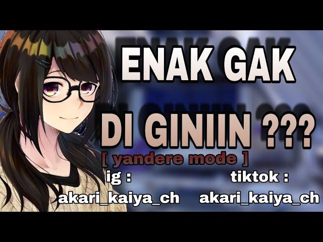 Enak gak di giniin ? | ASMR cewek | ASMR pacar | ASMR yandere | ASMR roleplay | ASMR girlfriend