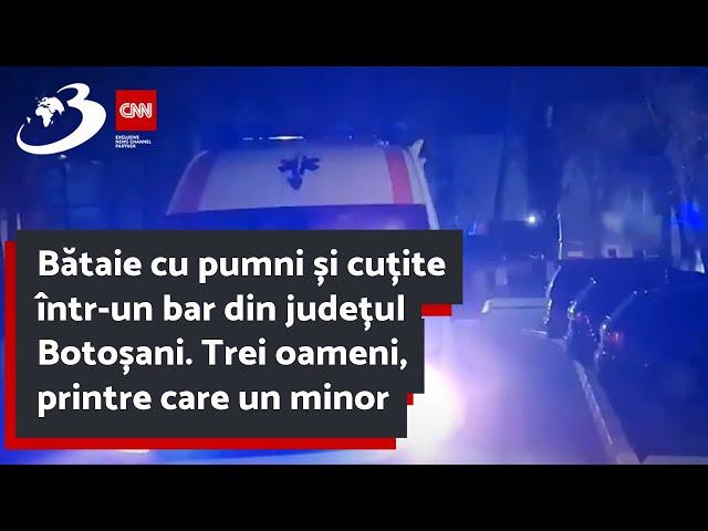 Bătaie cu pumni și cuțite într-un bar din județul Botoșani. Trei oameni, printre care un minor, au a