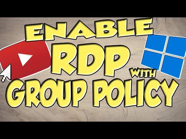 Enable Remote Desktop Using Group Policy (GPO) | Server 2012 R2 and Server 2016  GPO