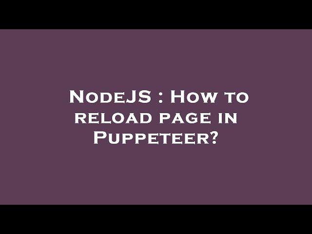 NodeJS : How to reload page in Puppeteer?