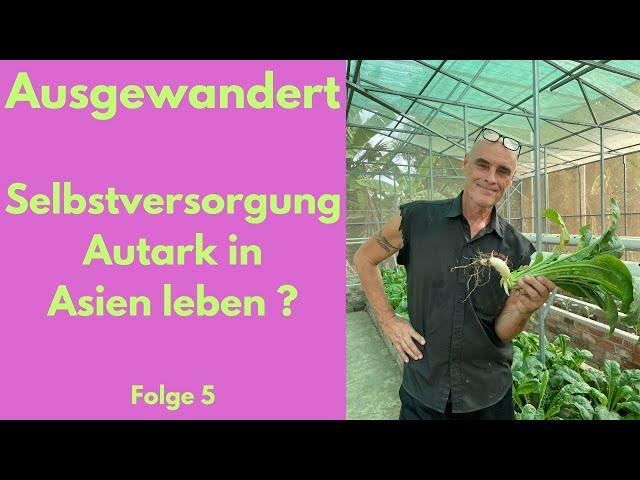 Ausgewandert, Selbstversorgung, Autark in Asien Leben ?