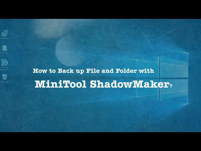 How to Back up File and Folder with MiniTool ShadowMaker?