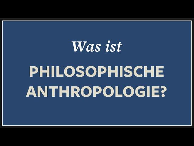 Was ist der Mensch? · Anthropologie + Philosophie