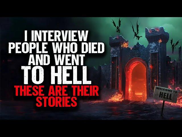 I interview people who Died and went to HELL. These are their stories.