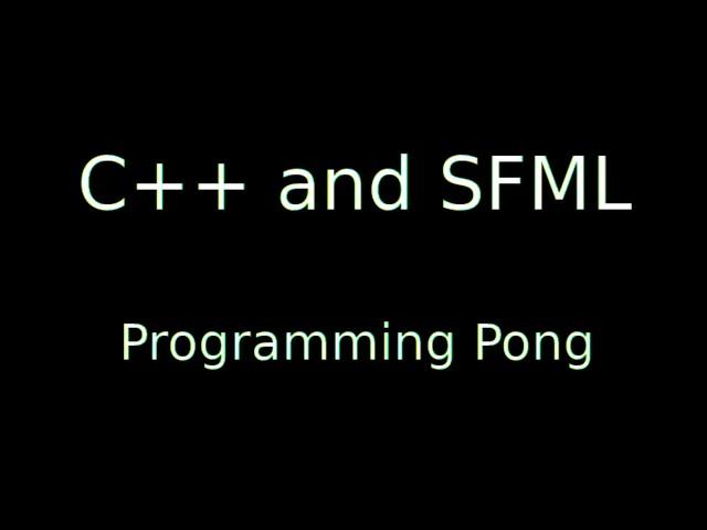 Programming a Pong in C++ and SFML (Speed Programming)