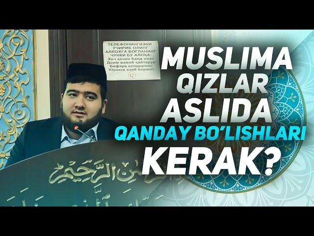 Muslima Qizlar, Aslida Qanday, bo'lishlari kerak,Islomjon Domladan juda Tasirli, Maruza.