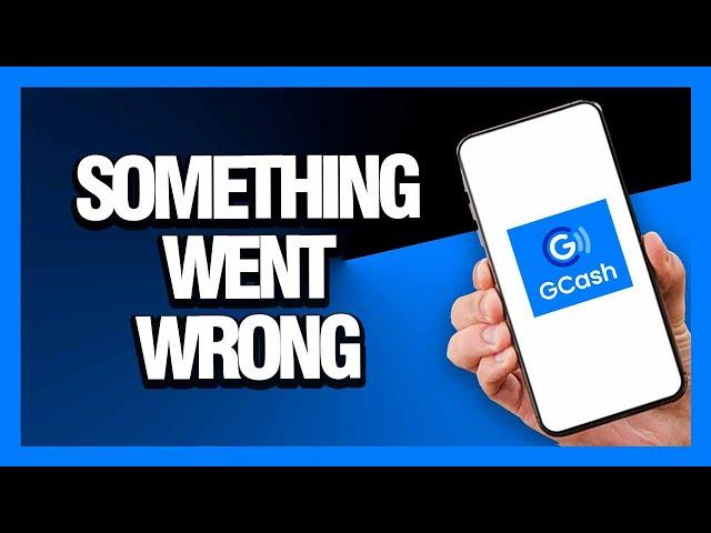 How to Fix GCash App Something Went Wrong - Android & Ios | Final Solution