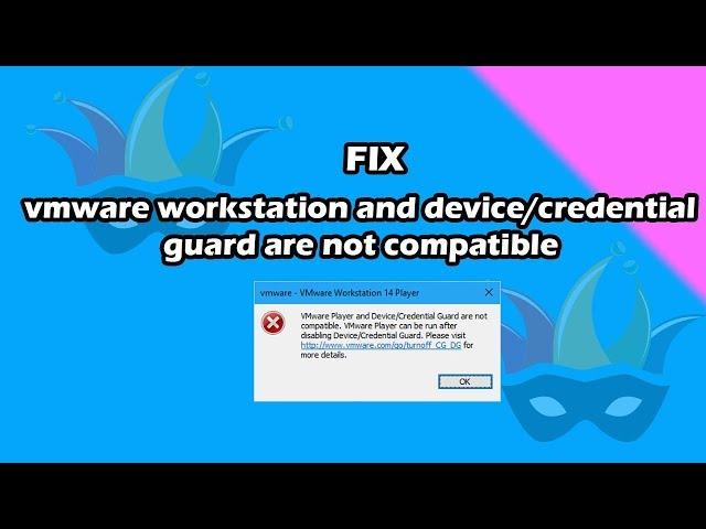 Vmware Workstation And Device/Credential Guard Are Not Compatible FIX | Unlimited Solutions