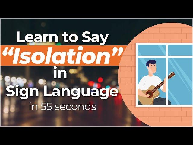 How to Sign "Isolation" in Sign Language?