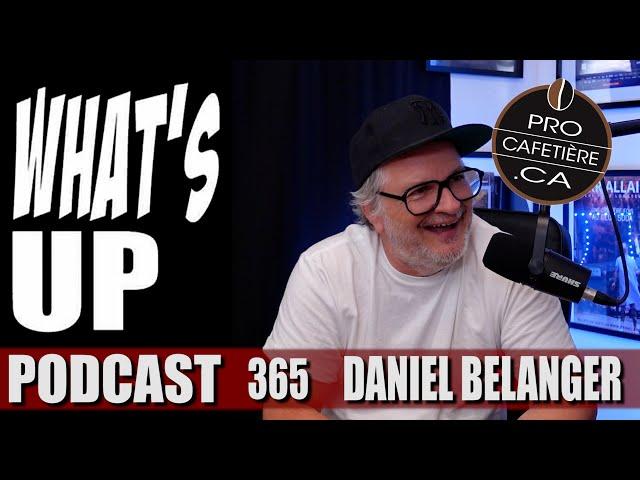 Daniel Bélanger / Débuts difficiles, succès et créations / Whats Up Podcast 365