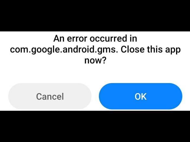 an error occurred in com.google.Android.gms.colse this app now?. How To?