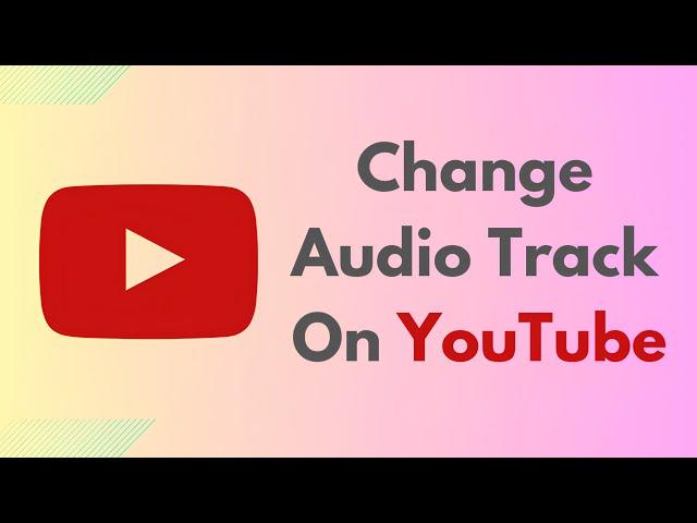 How To Change Audio Language On YouTube