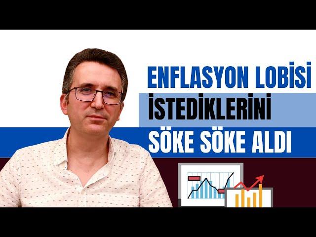 Enflasyon Lobisi İstediklerini Söke Söke Aldı