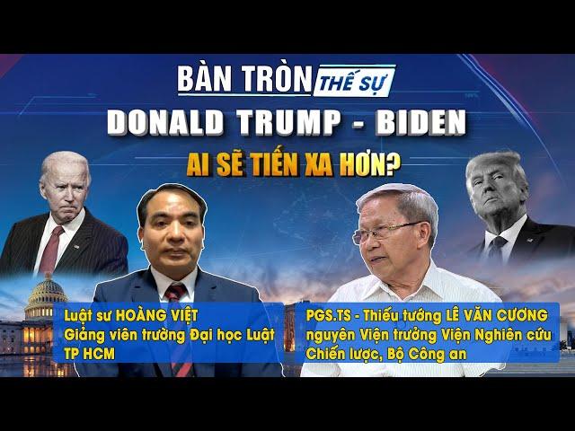 Bàn tròn Thế sự: Donal Trump – Biden: Ai sẽ tiến xa hơn?