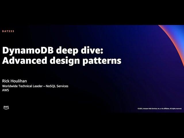 AWS re:Invent 2021 - DynamoDB deep dive: Advanced design patterns