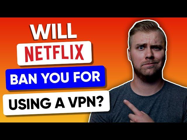 Will Netflix Ban You For Using a VPN?
