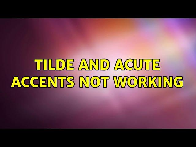 tilde and acute accents not working