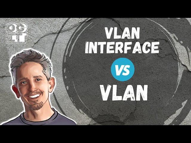 VLAN Interface vs VLAN - Find out the difference, now!