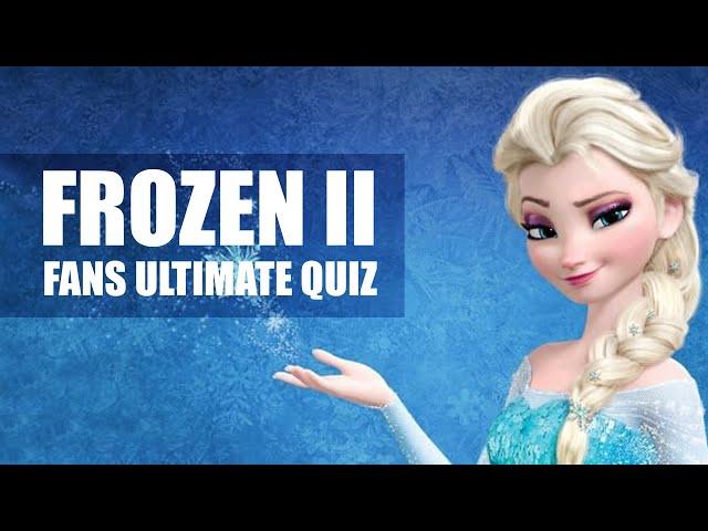 Disney Frozen 2 - Ultimate Fans Quiz