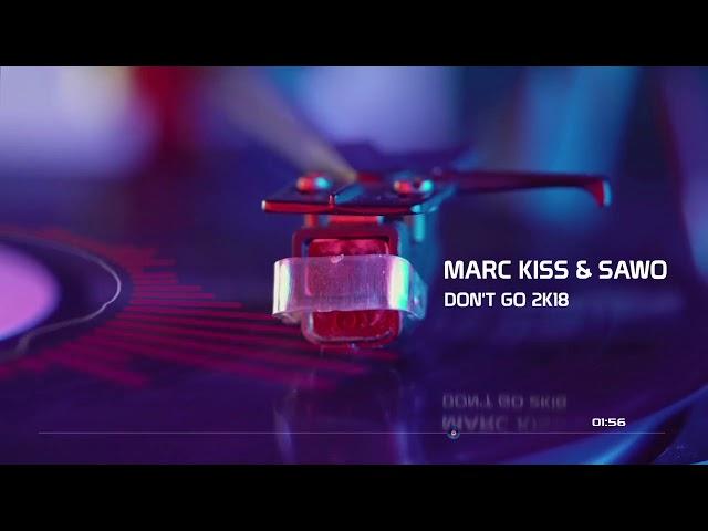 Marc Kiss & Sawo - Don't Go 2K18 (Radio Edit)