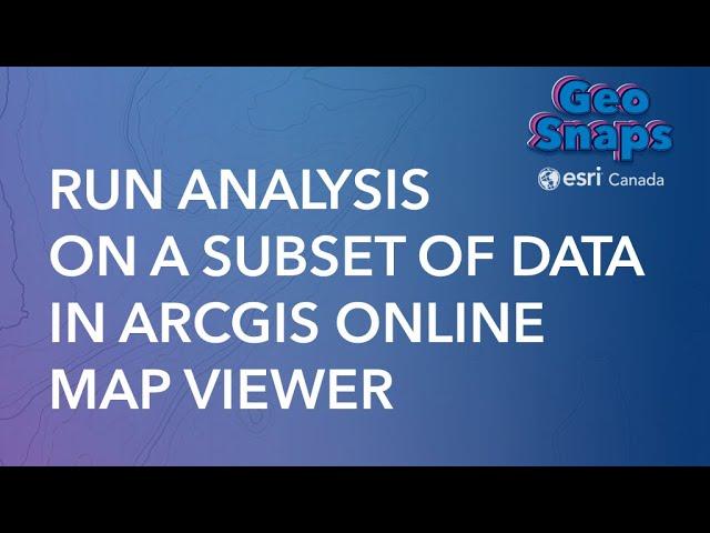 Run Analysis on a Subset of Data in ArcGIS Online Map Viewer
