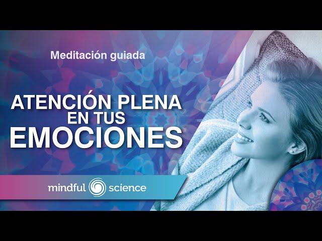 MEDITACIÓN GUIADA PARA SANAR TUS EMOCIONES| MINDFULNESS | MINDFUL SCIENCE