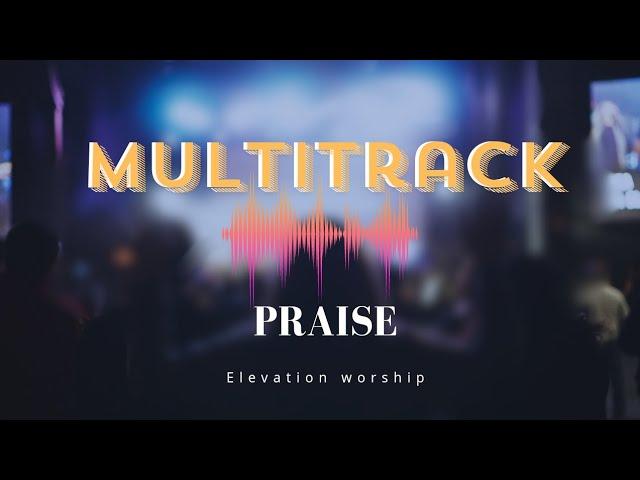 PRAISE / ELEVATION WORSHIP/ SECUENCIA- Multitrack