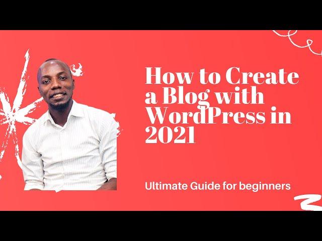 How to Create a Blog with WordPress in 2021 ( The Ultimate Guide )