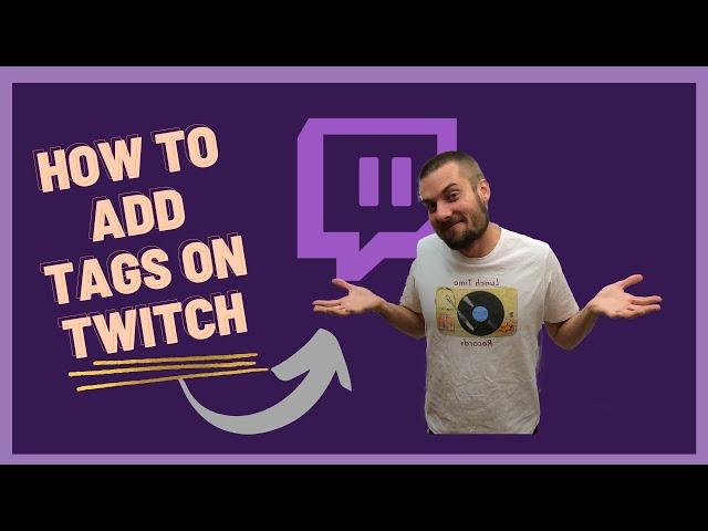 How to Add Tags on Twitch | Easy way to get Noticed on Twitch