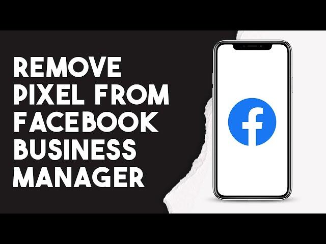 How To Remove Pixel From Facebook Business Manager