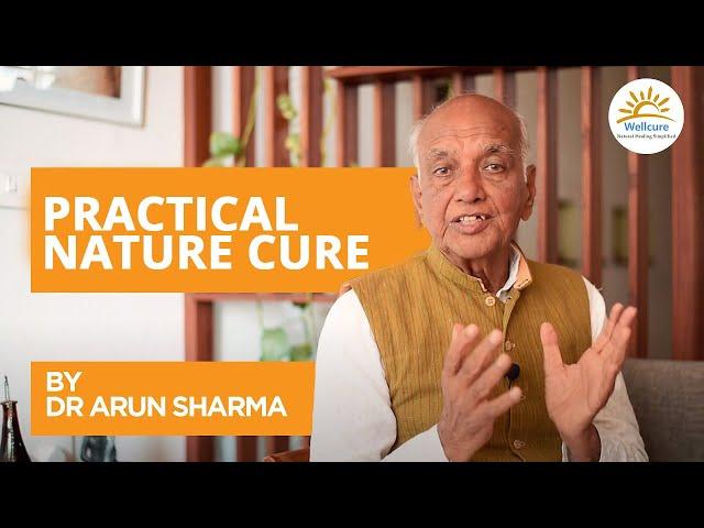 Mastering Holistic Health: Practical Nature Cure Tips with Dr. Arun Sharma for Optimal Well-being