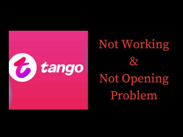 How to Fix Tango Not Working & Not Opening Problem in Android & iOS Phones