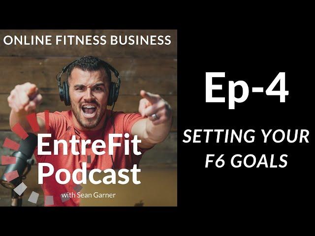 Setting Your F6 Goals | EntreFit Podcast Ep 4 | Fitness Business Coaching