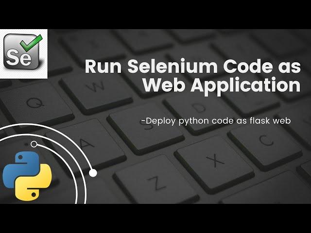 Run Selenium Code as Web App | Python Flask App