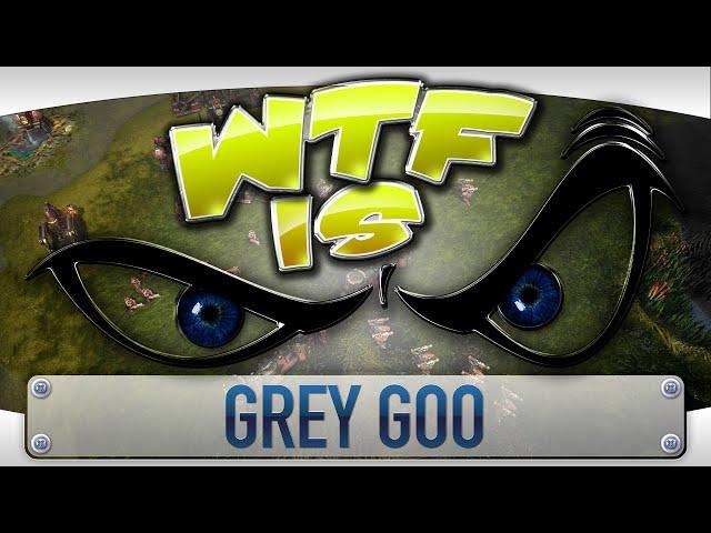 ► WTF Is... - Grey Goo ?