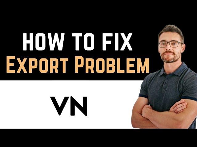  How To Fix VN Video Editor Export Problem (Install and Uninstall)