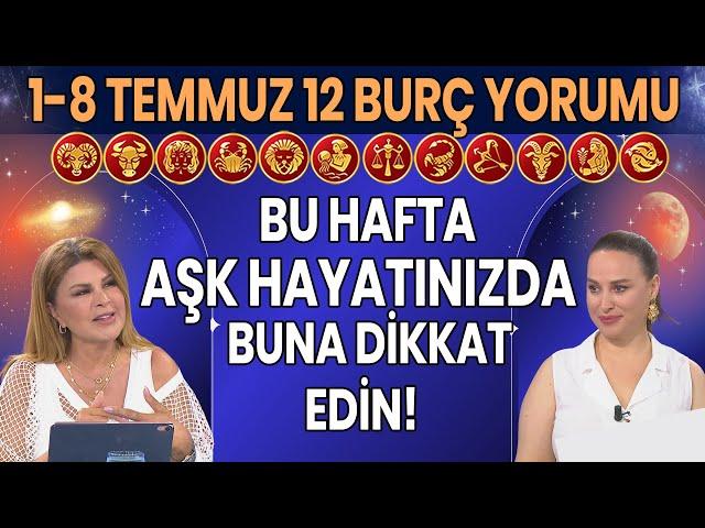 1-8 Temmuz 2024 Nuray Sayarı Burç Yorumu Bu hafta Aşk hayatınızda buna dikkat edin!