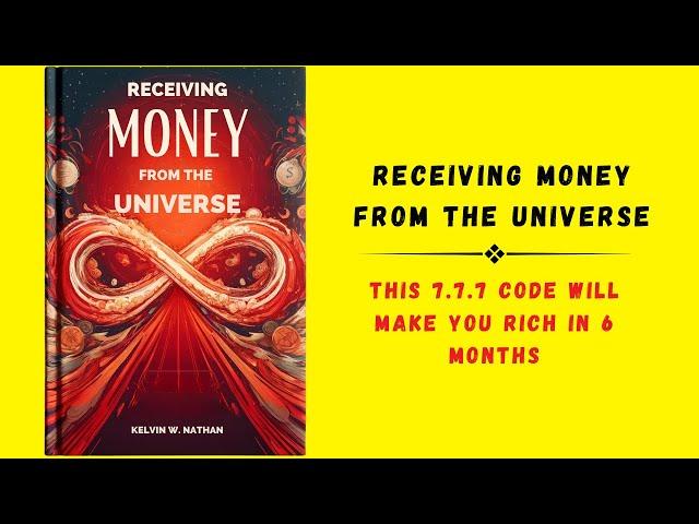 Receiving Money From The Universe: This 7.7.7 Code Will Make You Rich in 6 Months (audiobook)
